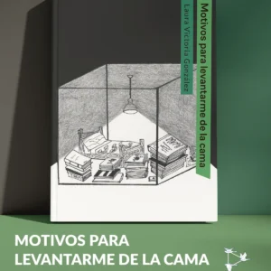MOTIVOS PARA LEVANTARME DE LA CAMA de LAURA VICTORIA GONZÁLEZ